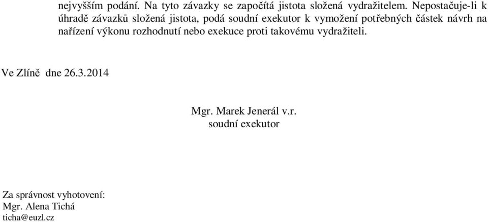 částek návrh na nařízení výkonu rozhodnutí nebo exekuce proti takovému vydražiteli.