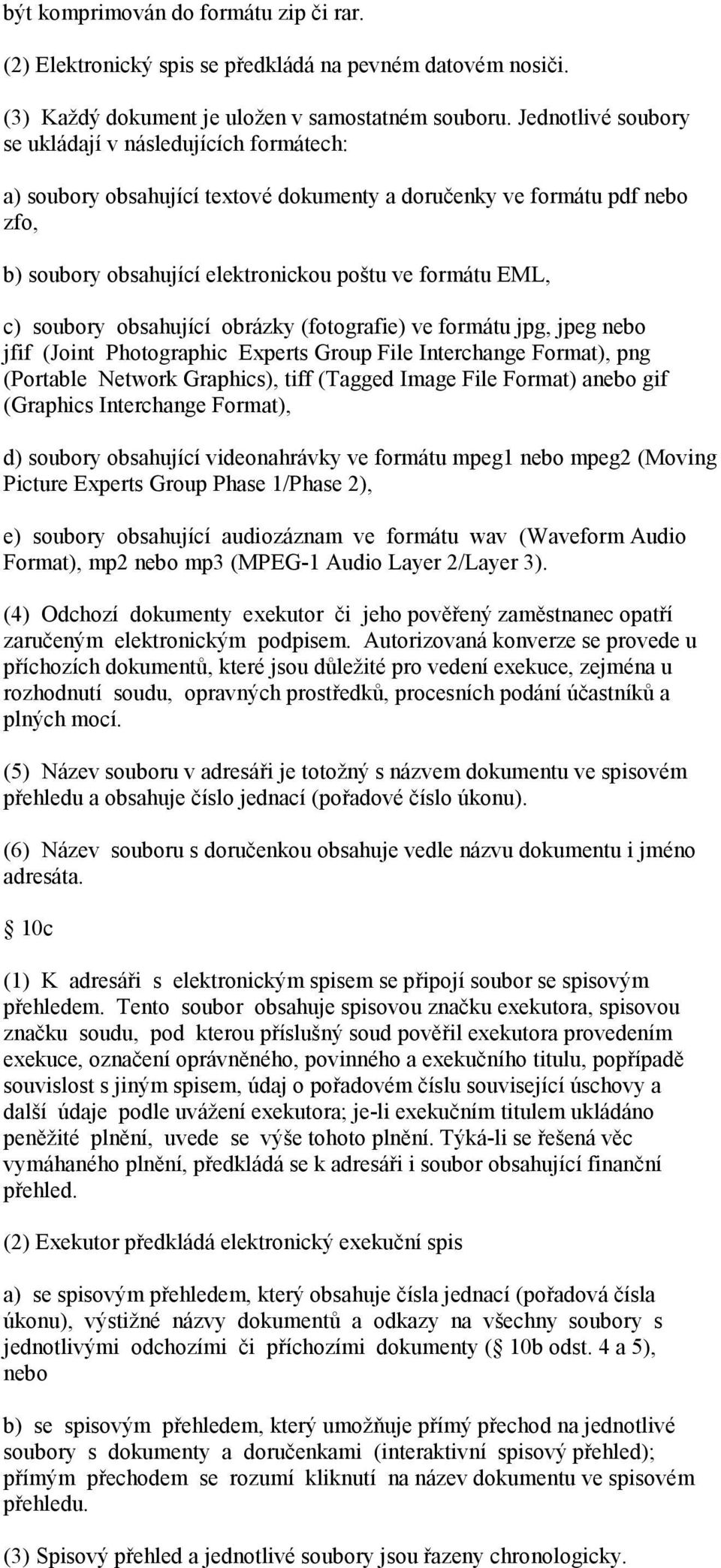 soubory obsahující obrázky (fotografie) ve formátu jpg, jpeg nebo jfif (Joint Photographic Experts Group File Interchange Format), png (Portable Network Graphics), tiff (Tagged Image File Format)
