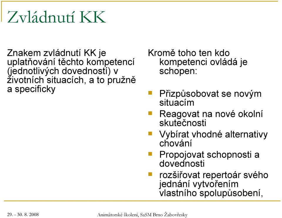 Přizpůsobovat se novým situacím Reagovat na nové okolní skutečnosti Vybírat vhodné alternativy