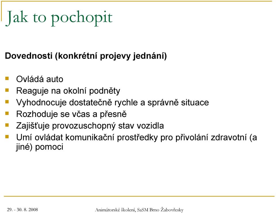 situace Rozhoduje se včas a přesně Zajišťuje provozuschopný stav