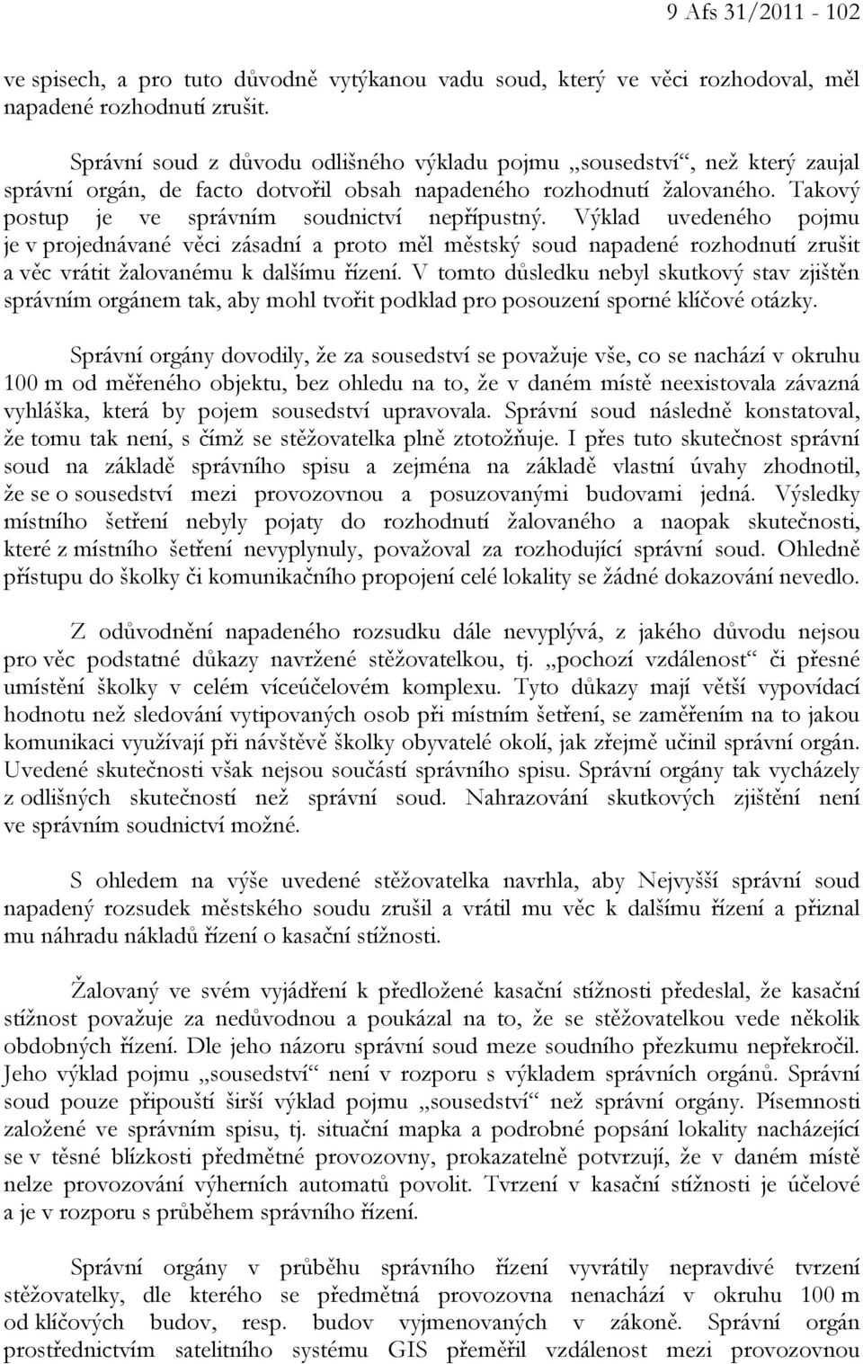 Výklad uvedeného pojmu je v projednávané věci zásadní a proto měl městský soud napadené rozhodnutí zrušit a věc vrátit žalovanému k dalšímu řízení.