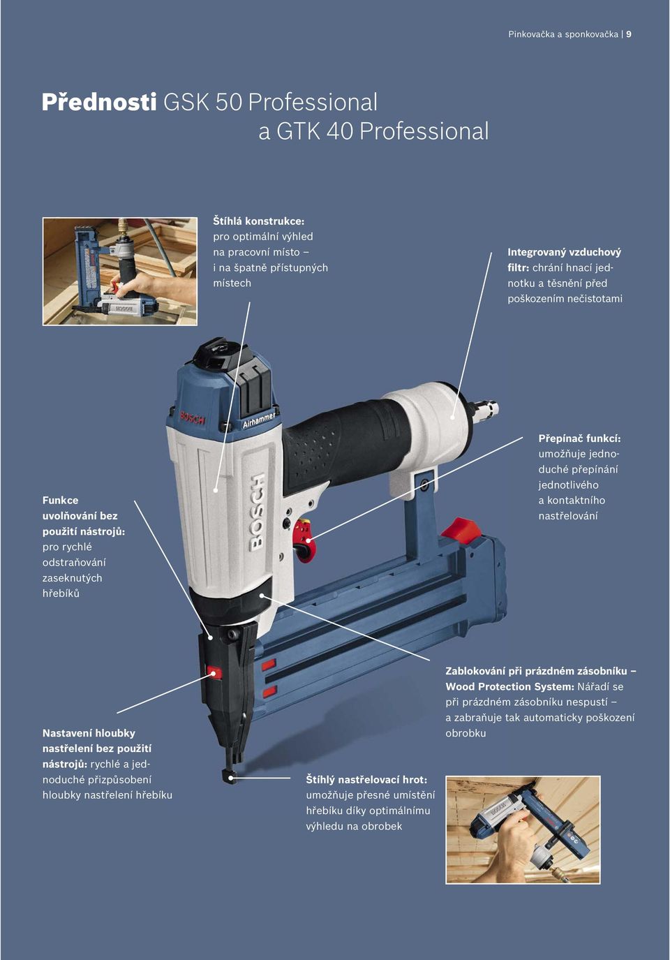 přepínání jednotlivého a kontaktního nastřelování Nastavení hloubky nastřelení bez použití nástrojů: rychlé a jednoduché přizpůsobení hloubky nastřelení hřebíku Štíhlý nastřelovací hrot: umožňuje
