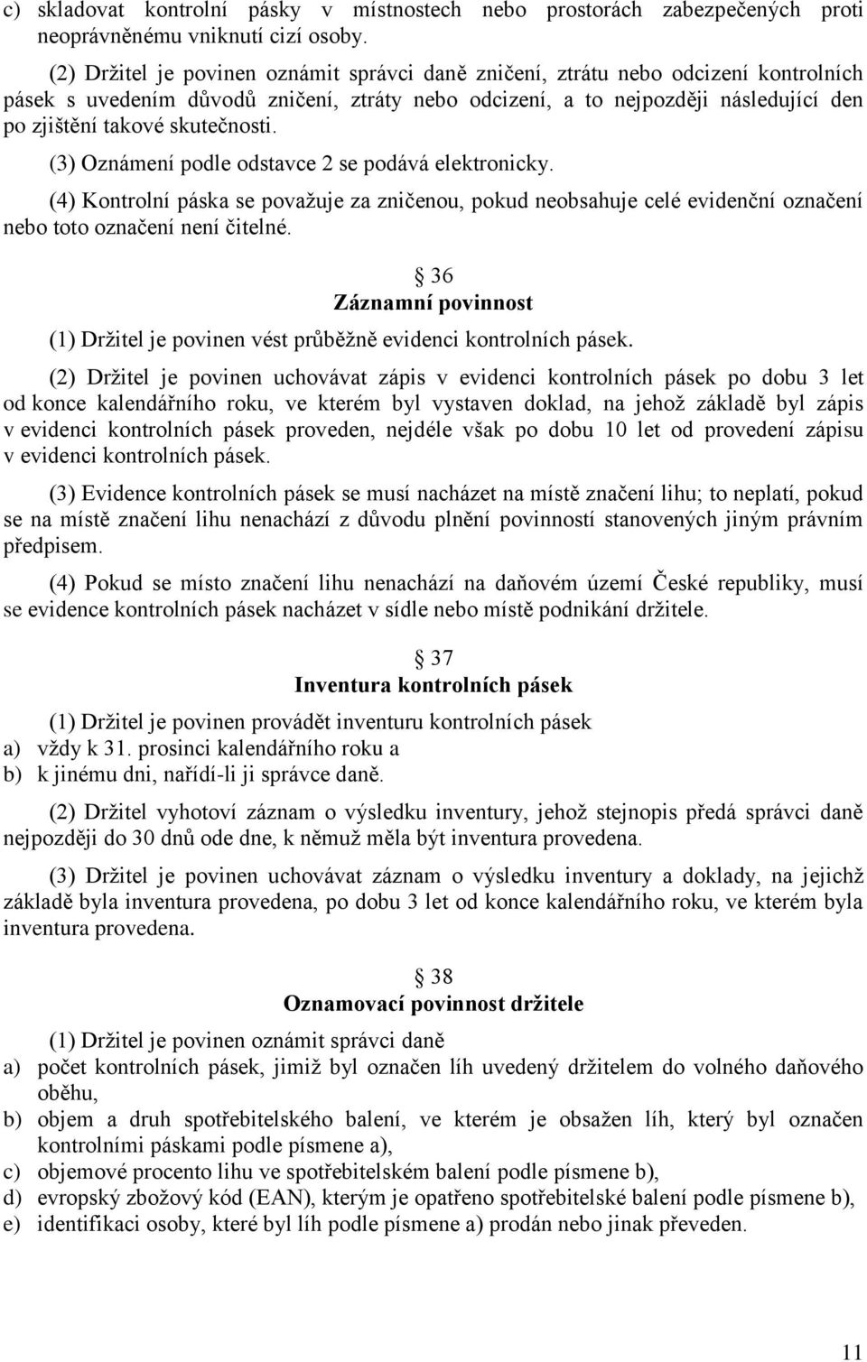 skutečnosti. (3) Oznámení podle odstavce 2 se podává elektronicky. (4) Kontrolní páska se považuje za zničenou, pokud neobsahuje celé evidenční označení nebo toto označení není čitelné.