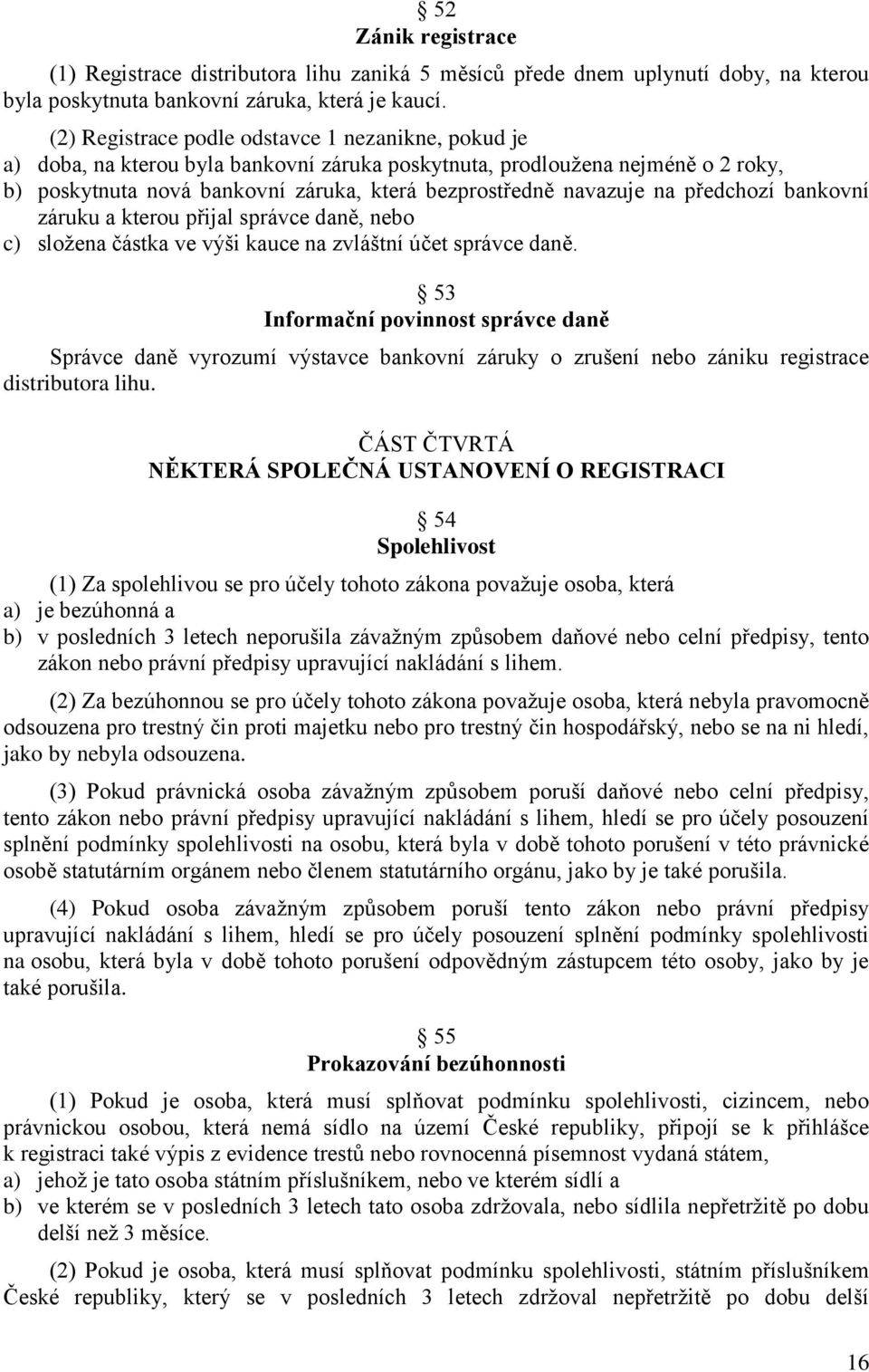 na předchozí bankovní záruku a kterou přijal správce daně, nebo c) složena částka ve výši kauce na zvláštní účet správce daně.