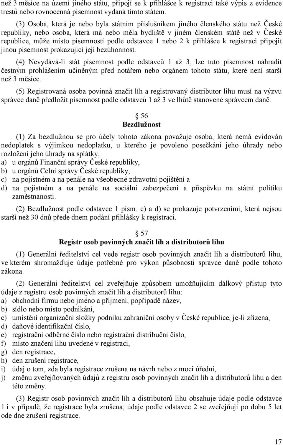 písemností podle odstavce 1 nebo 2 k přihlášce k registraci připojit jinou písemnost prokazující její bezúhonnost.