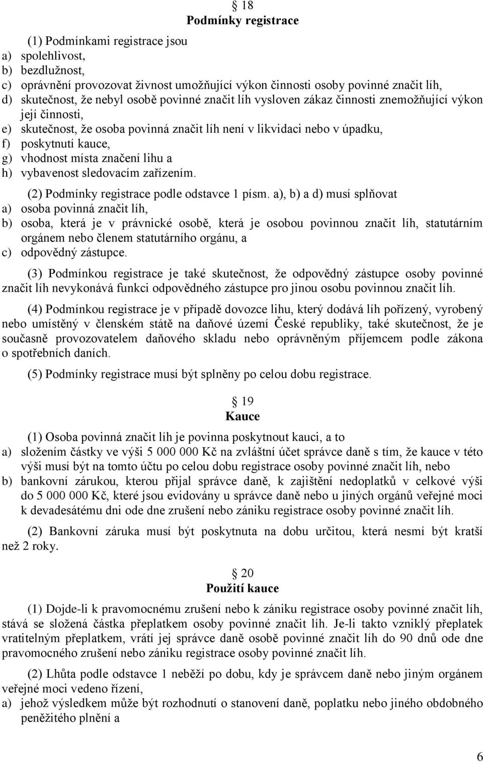 značení lihu a h) vybavenost sledovacím zařízením. (2) Podmínky registrace podle odstavce 1 písm.