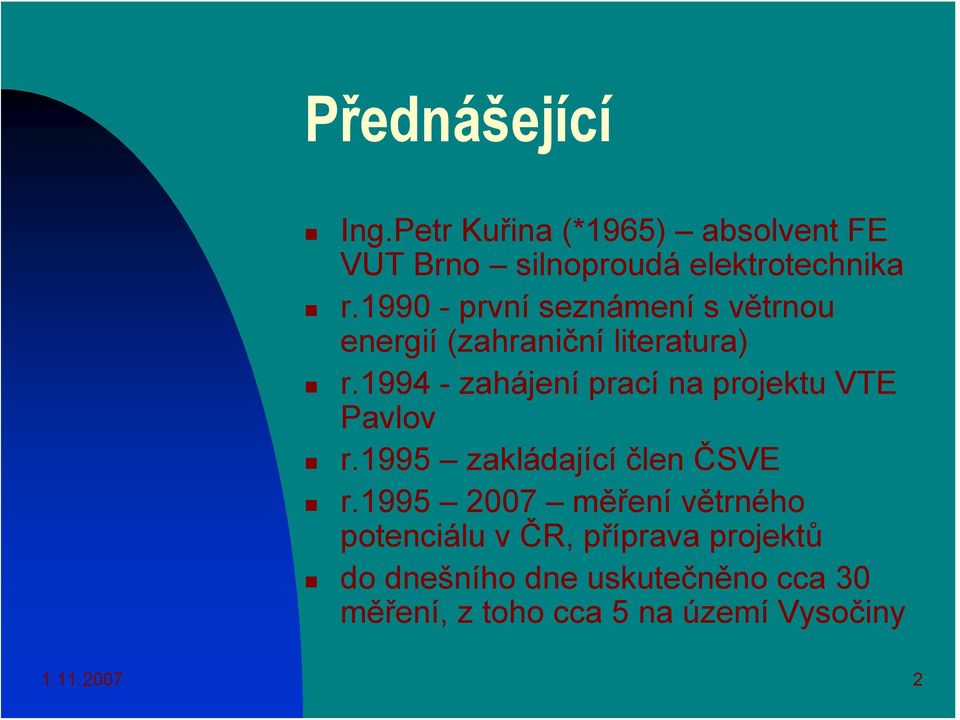 1994 - zahájení prací na projektu VTE Pavlov r.1995 zakládající člen ČSVE r.