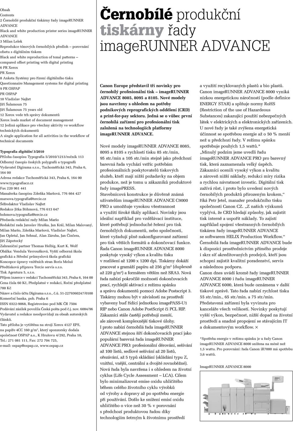 Questionnaire Management systems for digital printing 9 PR OSPAP PR OSPAP 10 Vladislav Najbrt Jifií alamoun 75 Jifií alamoun 75 years old 12 Xerox vede trh správy dokumentû Xerox leads market of