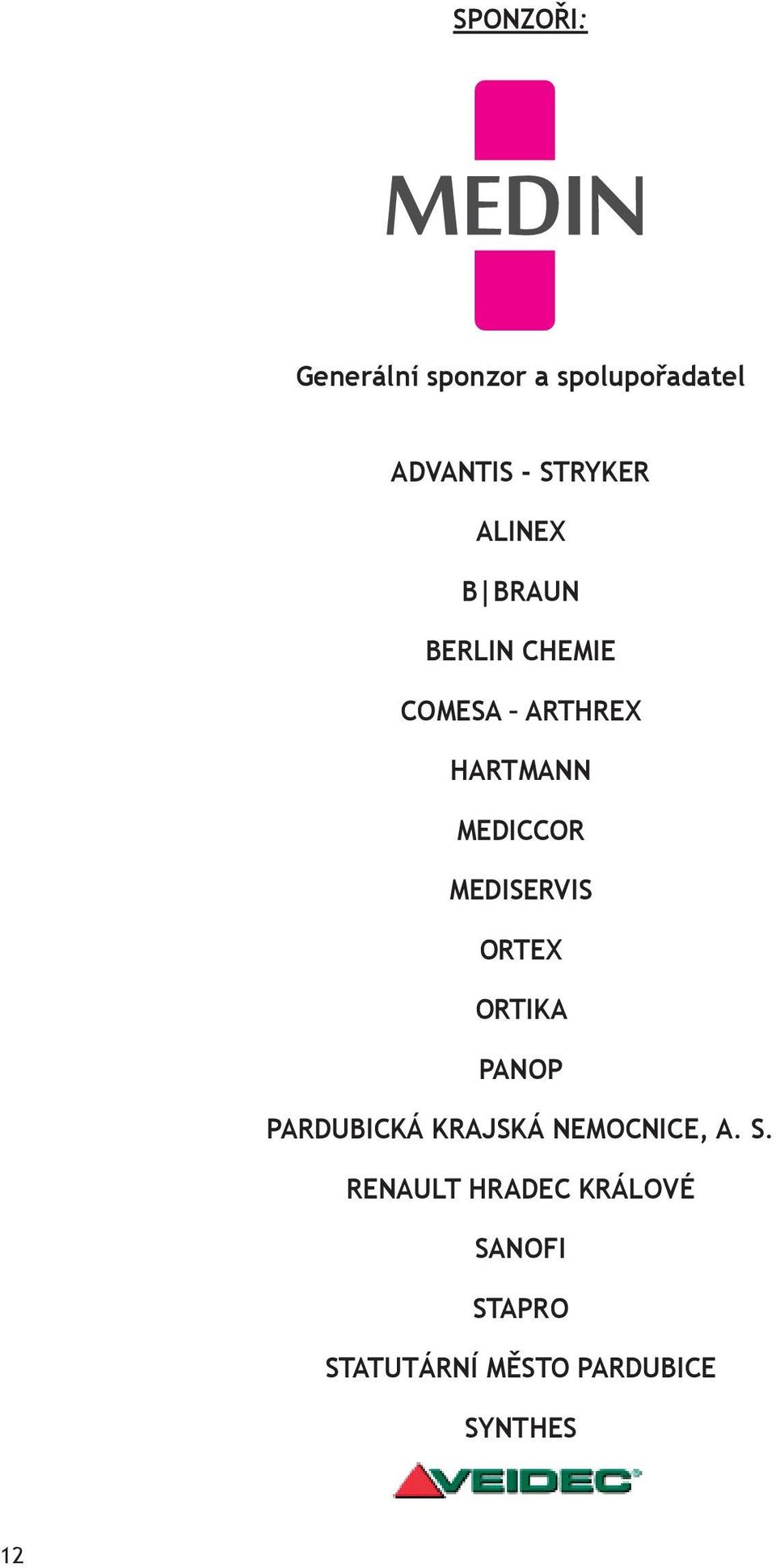 MEDISERVIS ORTEX ORTIKA PANOP PARDUBICKÁ KRAJSKÁ NEMOCNICE, A. S.