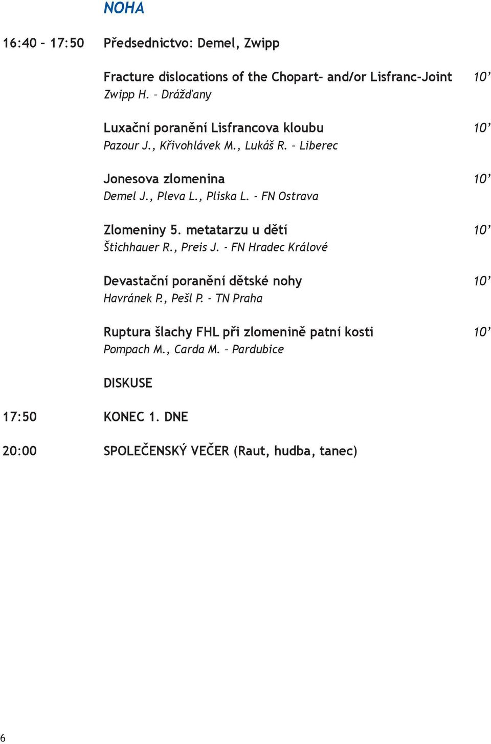 , Pliska L. - FN Ostrava Zlomeniny 5. metatarzu u dětí 10 Štichhauer R., Preis J.