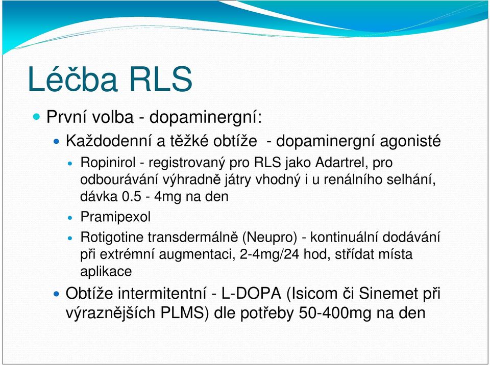 5-4mg na den Pramipexol Rotigotine transdermálně (Neupro) - kontinuální dodávání při extrémní augmentaci,