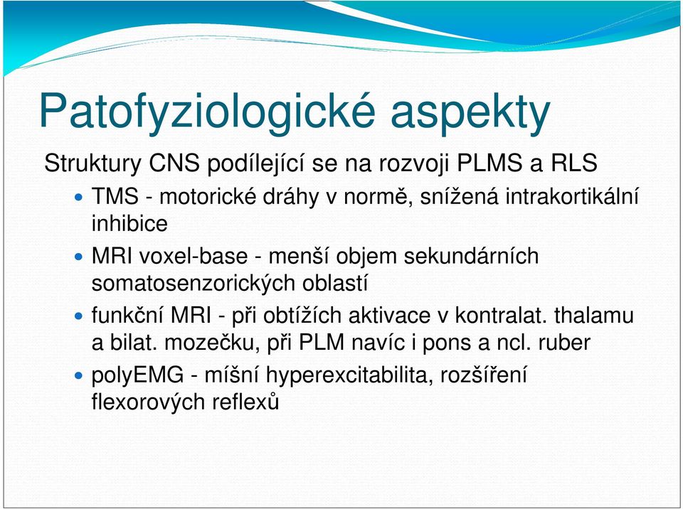 somatosenzorických oblastí funkční MRI - při obtížích aktivace v kontralat. thalamu a bilat.