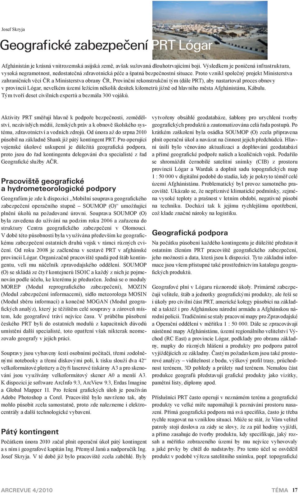 Proto vznikl společný projekt Ministerstva zahraničních věcí ČR a Ministerstva obrany ČR, Provinční rekonstrukční tým (dále PRT), aby nastartoval proces obnovy v provincii Lógar, nevelkém území