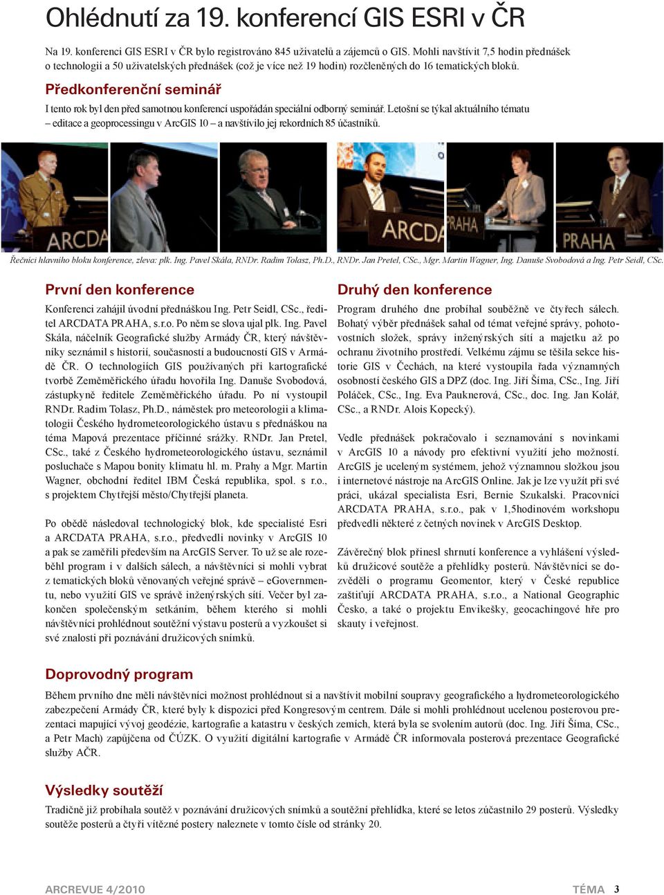 Předkonferenční seminář I tento rok byl den před samotnou konferencí uspořádán speciální odborný seminář.