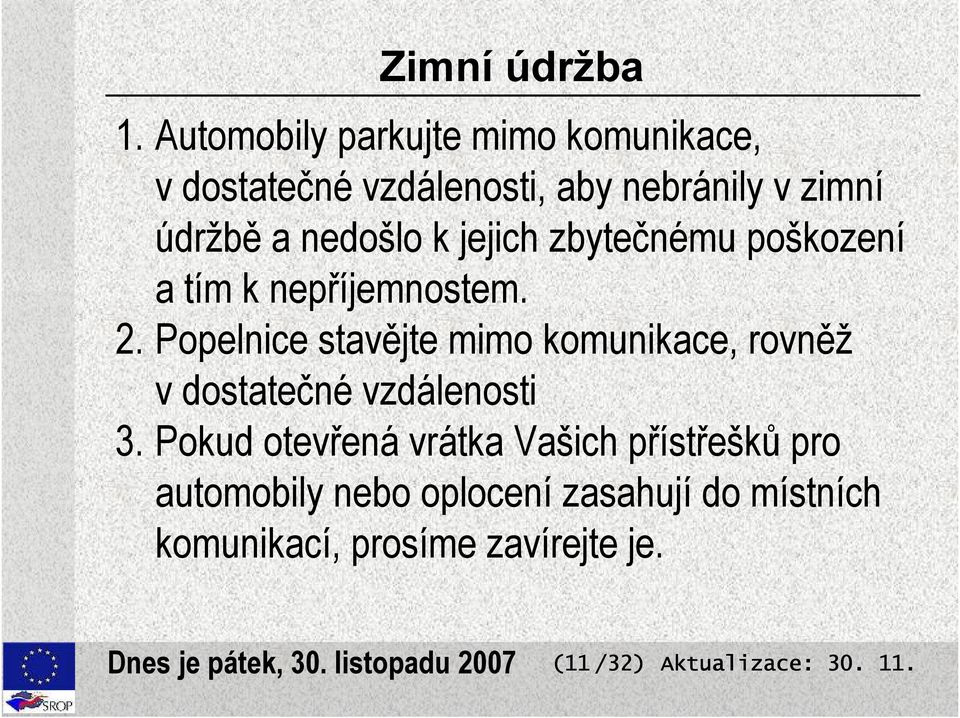 nedošlo k jejich zbytečnému poškození a tím k nepříjemnostem. 2.