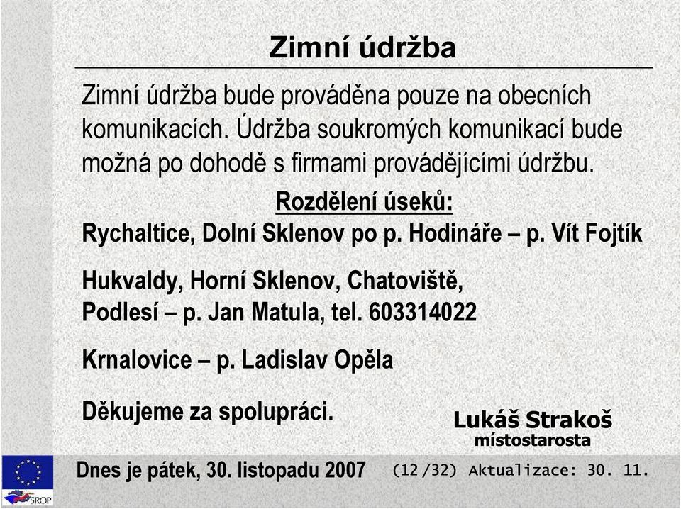 Rozdělení úseků: Rychaltice, Dolní Sklenov po p. Hodináře p.