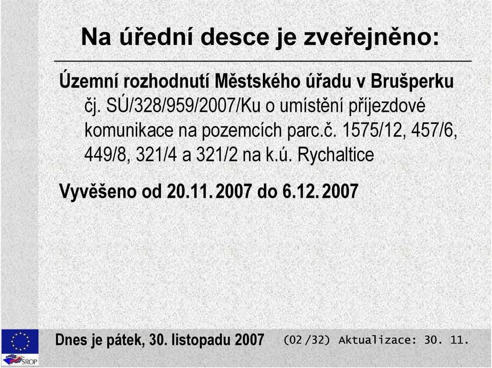 SÚ/328/959/2007/Ku o umístění příjezdové komunikace na