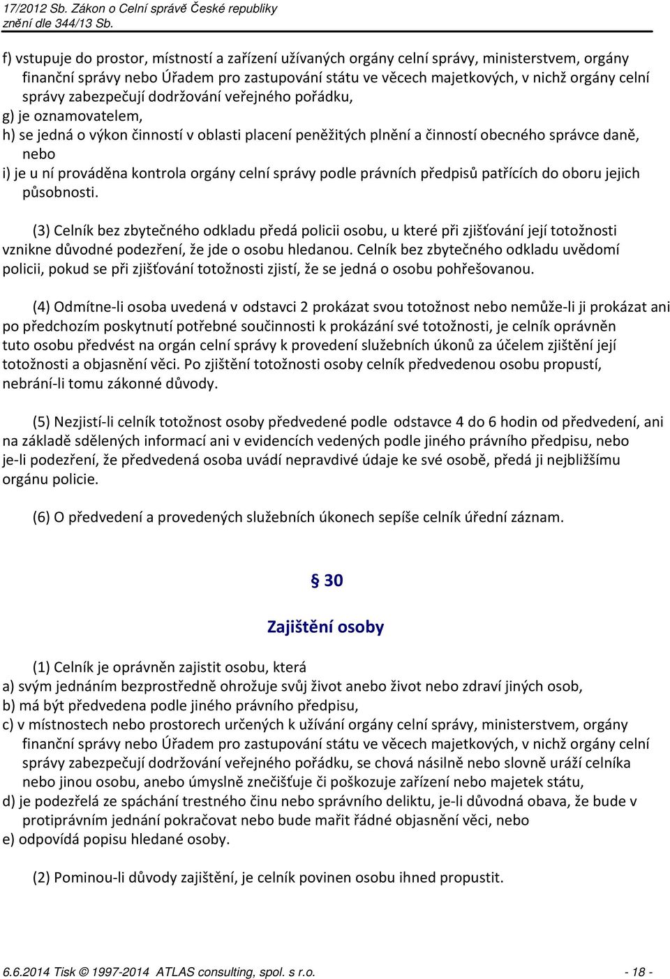 orgány celní správy podle právních předpisů patřících do oboru jejich působnosti.