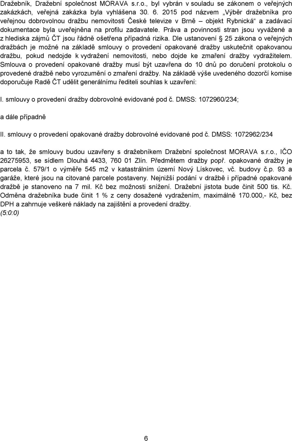 Práva a povinnosti stran jsou vyvážené a z hlediska zájmů ČT jsou řádně ošetřena případná rizika.