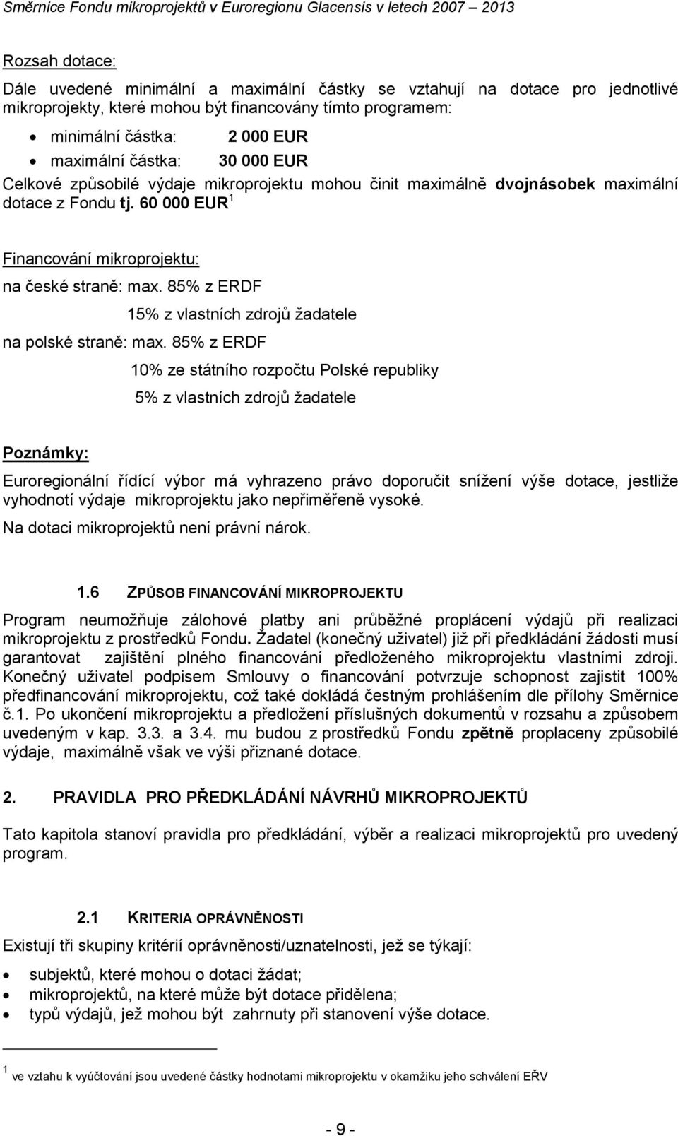 85% z ERDF 15% z vlastních zdrojů žadatele na polské straně: max.