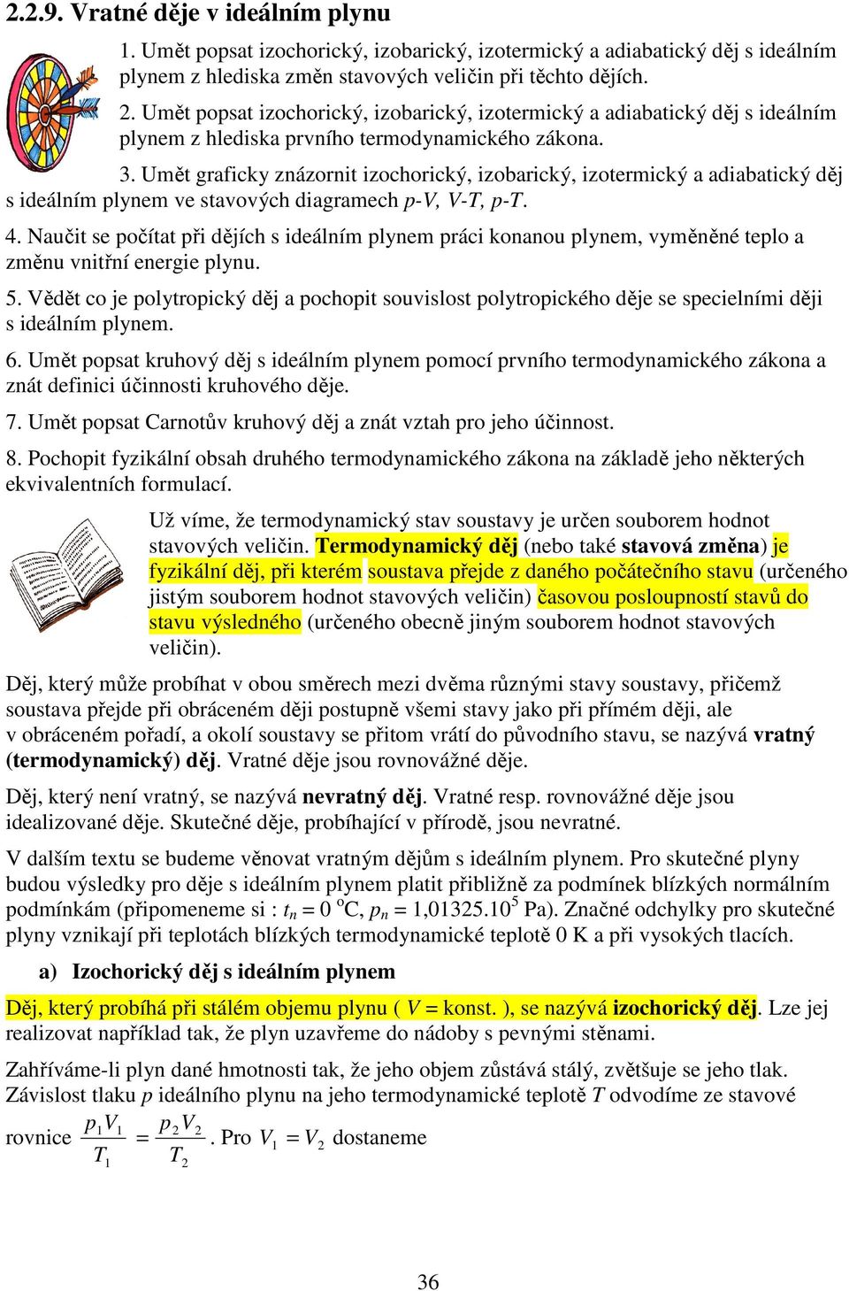 očítat ři ějích s iálním lynm ráci konanou lynm, vyměněné tlo a změnu vnitřní nrgi lynu 5 ěět co j olytroický ěj a ochoit souvislost olytroického ěj s scilními ěji s iálním lynm 6 Umět osat kruhový