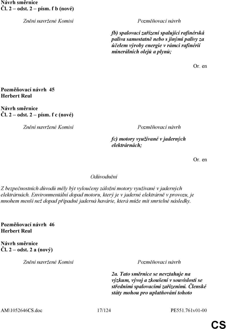 motory využívané v jaderných elektrárnách; Odůvodnění Z bezpečnostních důvodů měly být vyloučeny záložní motory využívané v jaderných elektrárnách.