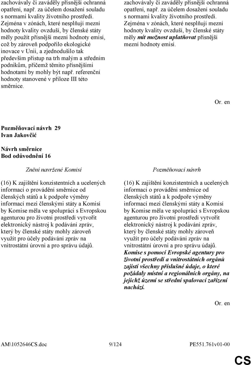 především přístup na trh malým a středním podnikům, přičemž těmito přísnějšími hodnotami by mohly být např. referenční hodnoty stanovené v příloze III této směrnice.