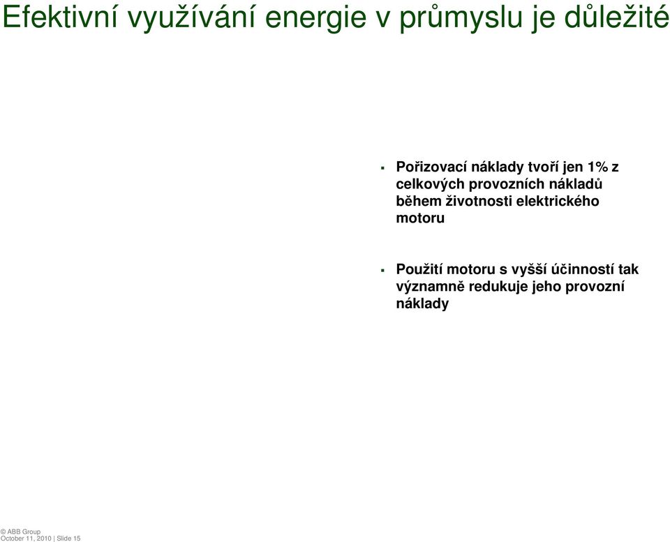 životnosti elektrického motoru Použití motoru s vyšší účinností