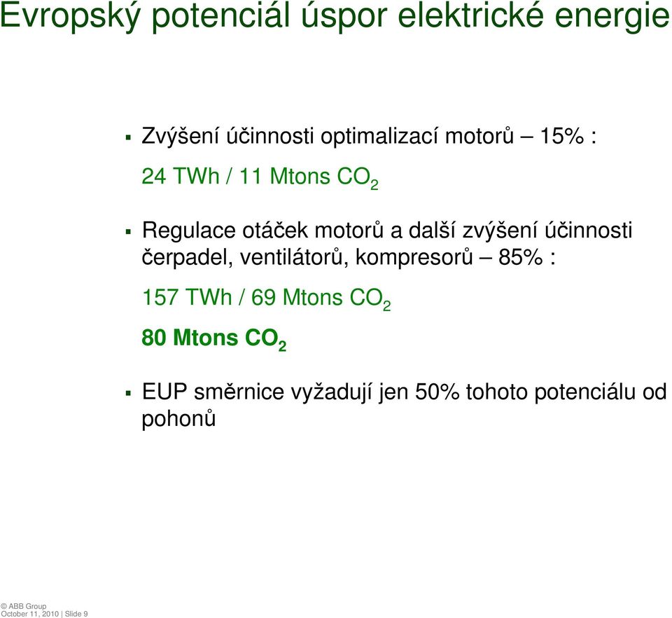 účinnosti čerpadel, ventilátorů, kompresorů 85% : 157 TWh / 69 Mtons CO 2 80