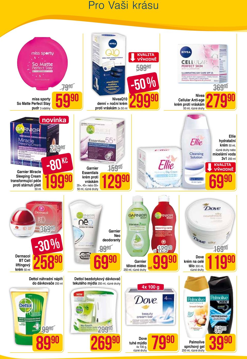 ml, nebo micelární voda 3v1 200 ml 129 69 Dermacol BT Cell liftingový krém 50 ml 369 Neo deodoranty -30 % 258 69 tělové mléko 250 ml, od 99 od 129 169 Dove krém na celé tělo 300