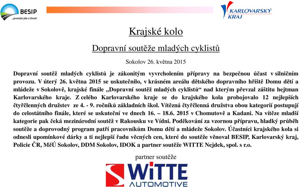 Karlovarského kraje. Z celého Karlovarského kraje se do krajského kola probojovalo 12 nejlepších čtyřčlenných družstev ze 4. - 9. ročníků základních škol.