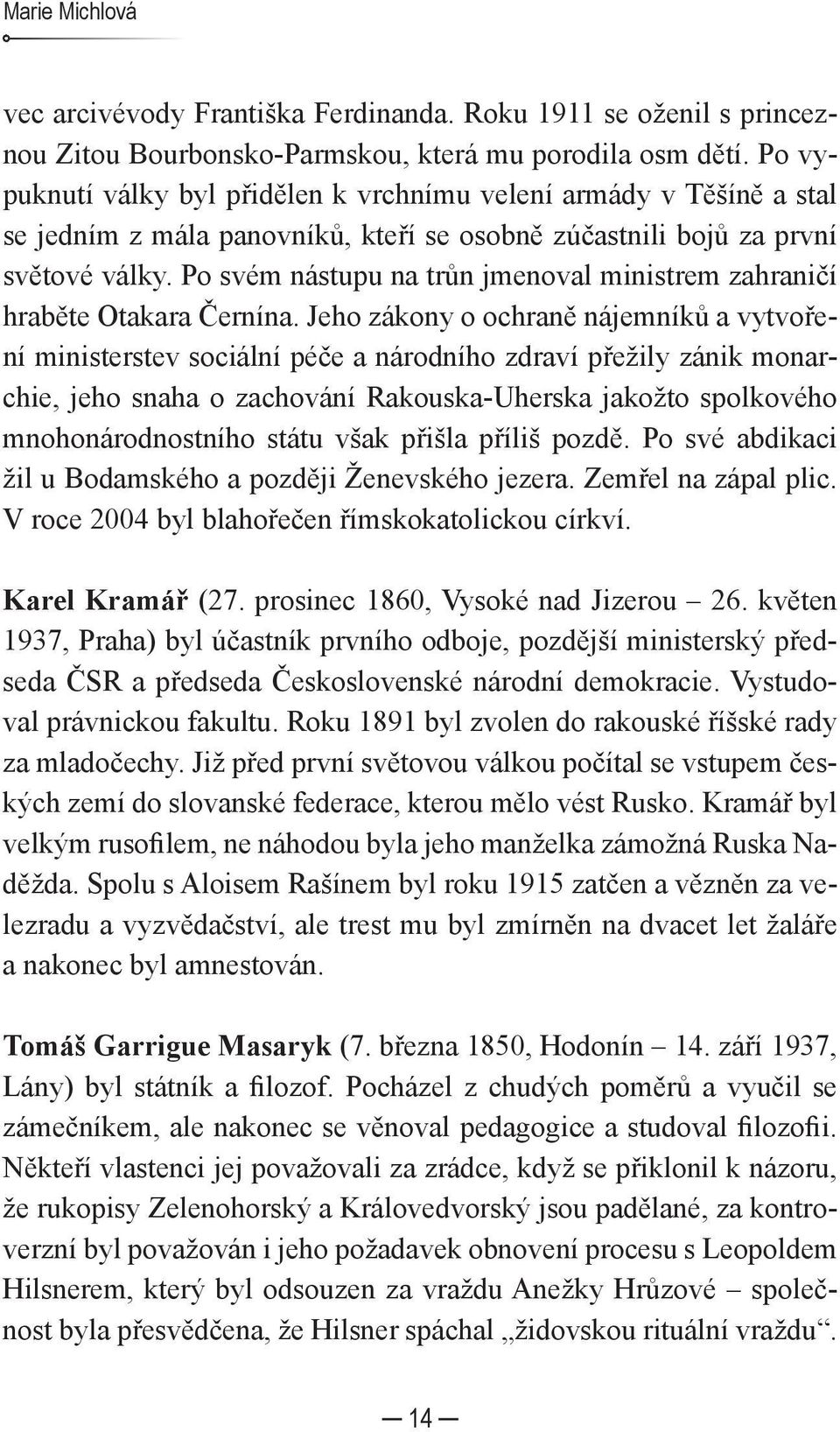 Po svém nástupu na trůn jmenoval ministrem zahraničí hraběte Otakara Černína.