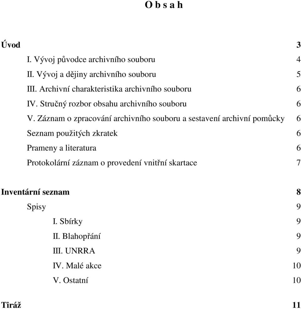 Záznam o zpracování archivního souboru a sestavení archivní pomůcky 6 Seznam použitých zkratek 6 Prameny a literatura