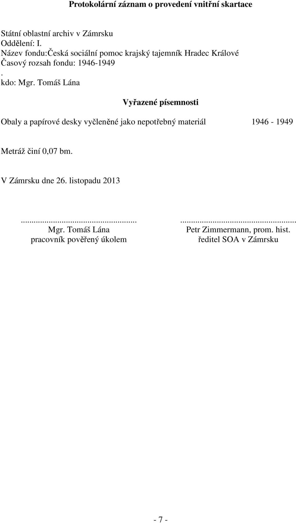 Tomáš Lána Vyřazené písemnosti Obaly a papírové desky vyčleněné jako nepotřebný materiál 1946-1949 Metráž činí