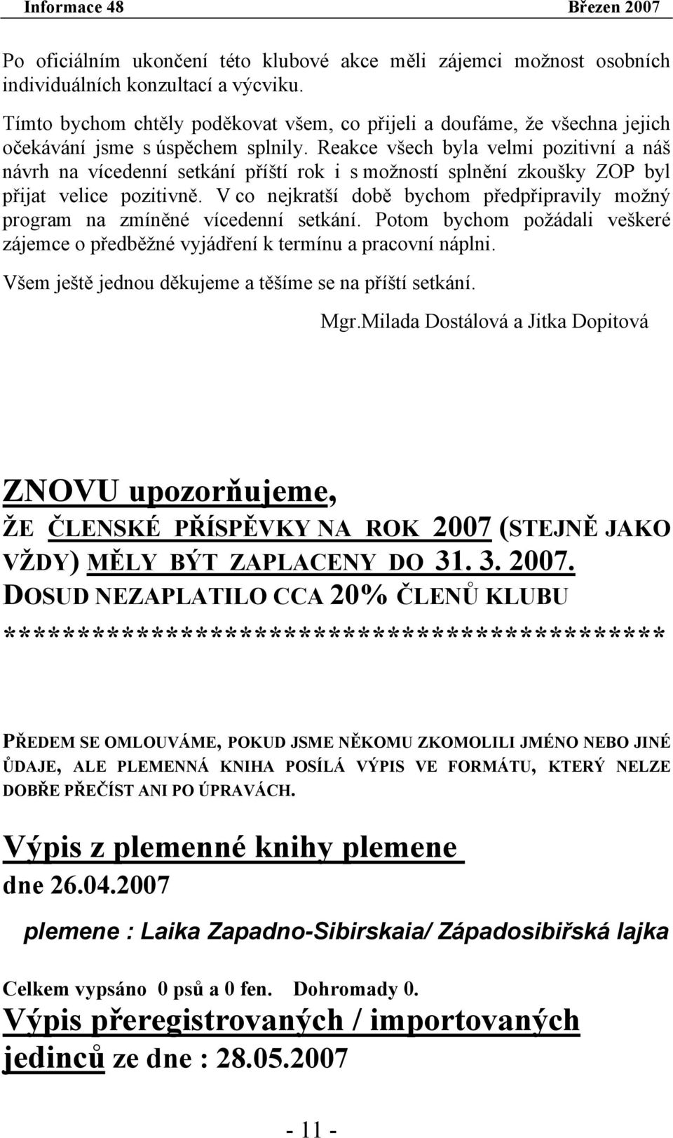 Reakce všech byla velmi pozitivní a náš návrh na vícedenní setkání příští rok i s možností splnění zkoušky ZOP byl přijat velice pozitivně.
