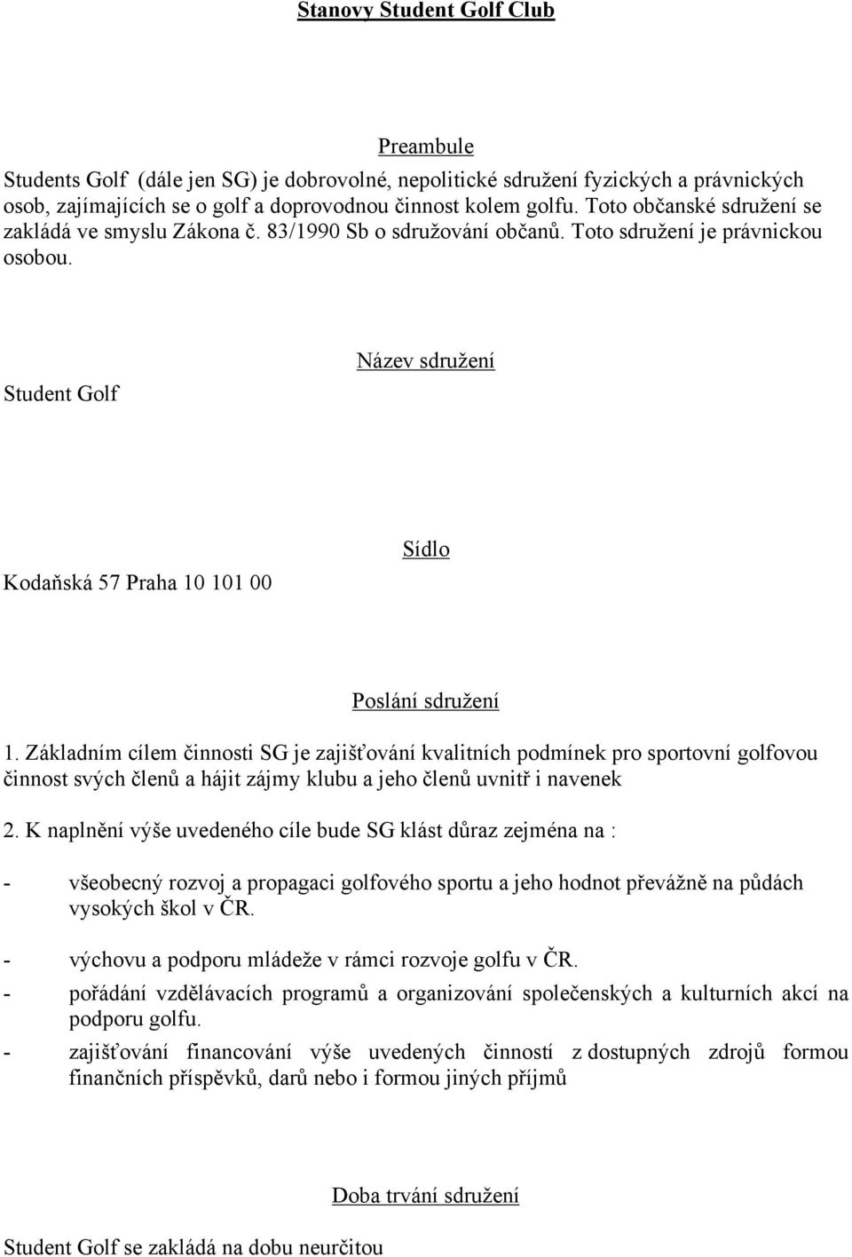 Student Golf Název sdružení Kodaňská 57 Praha 10 101 00 Sídlo Poslání sdružení 1.