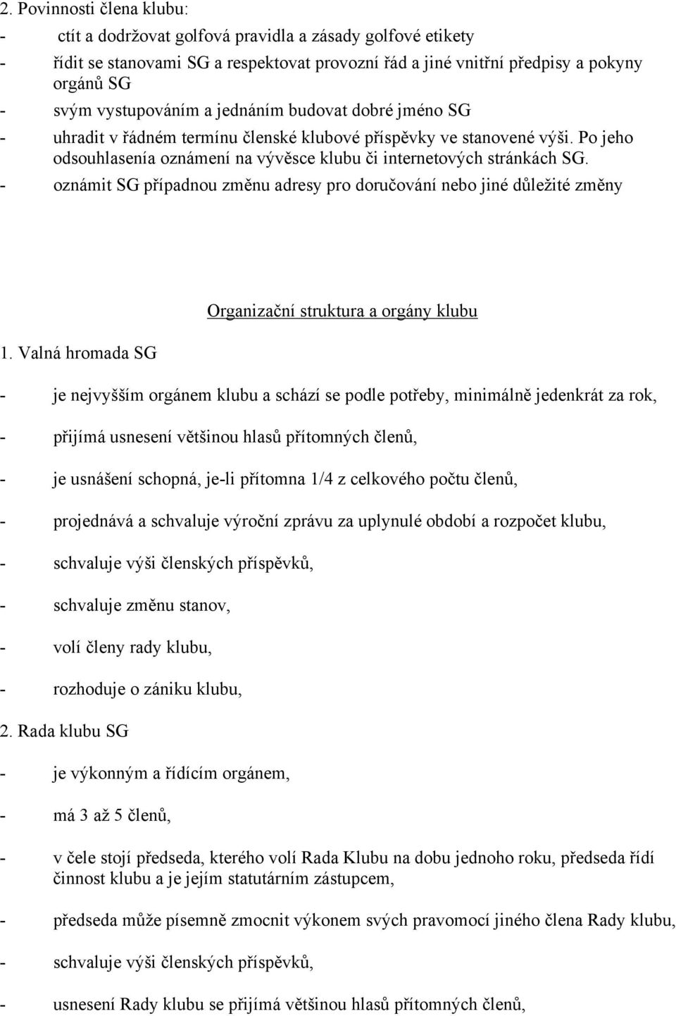 - oznámit SG případnou změnu adresy pro doručování nebo jiné důležité změny 1.