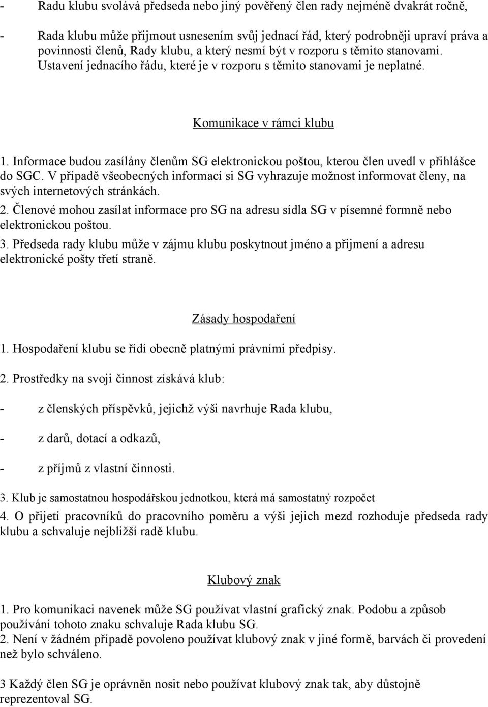 Informace budou zasílány členům SG elektronickou poštou, kterou člen uvedl v přihlášce do SGC.