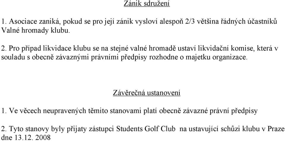 právními předpisy rozhodne o majetku organizace. Závěrečná ustanovení 1.