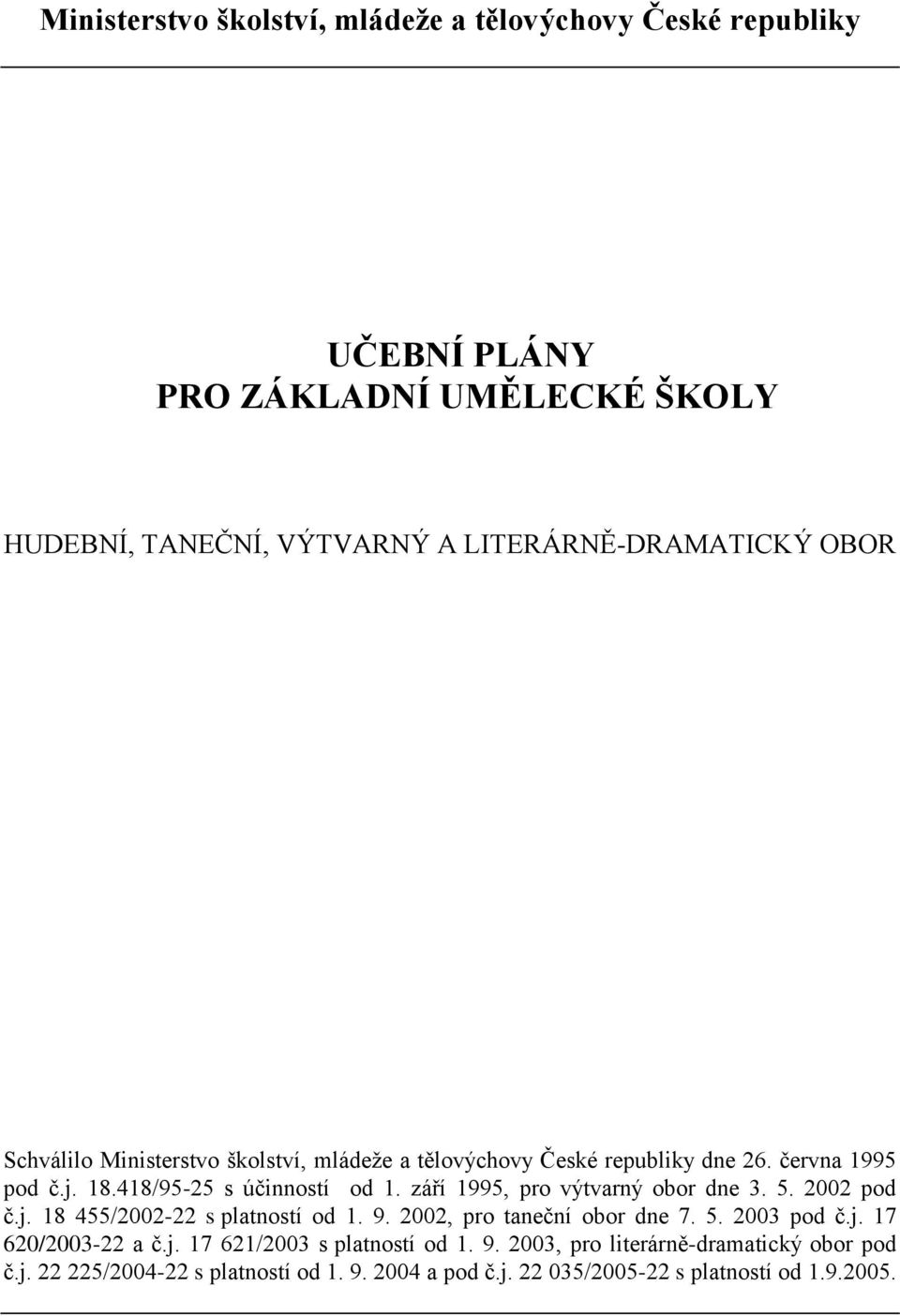 září 1995, pro výtvarný obor dne 3. 5. 2002 pod č.j. 18 455/2002-22 s platností od 1. 9. 2002, pro taneční obor dne 7. 5. 2003 pod č.j. 17 620/2003-22 a č.