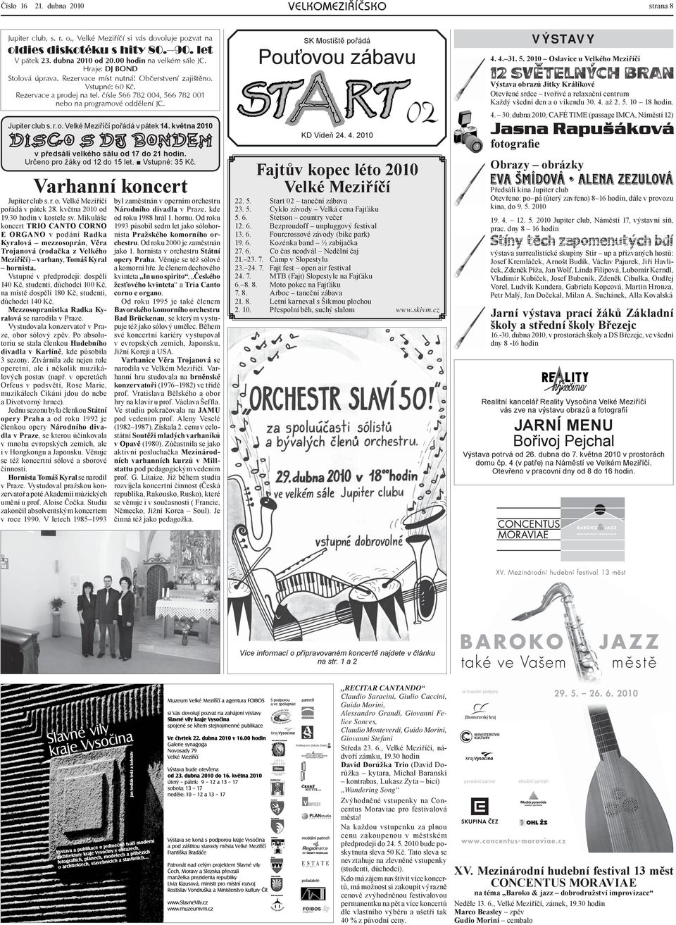 5. 2010 Oslavice u Velkého Meziříčí Výstava obrazů Jitky Králíkové Otevřené srdce tvořivé a relaxační centrum Každý všední den a o víkendu 30.
