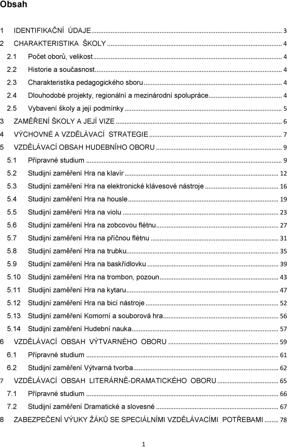 .. 12 5.3 Studijní zaměření Hra na elektronické klávesové nástroje... 16 5.4 Studijní zaměření Hra na housle... 19 5.5 Studijní zaměření Hra na violu... 23 5.