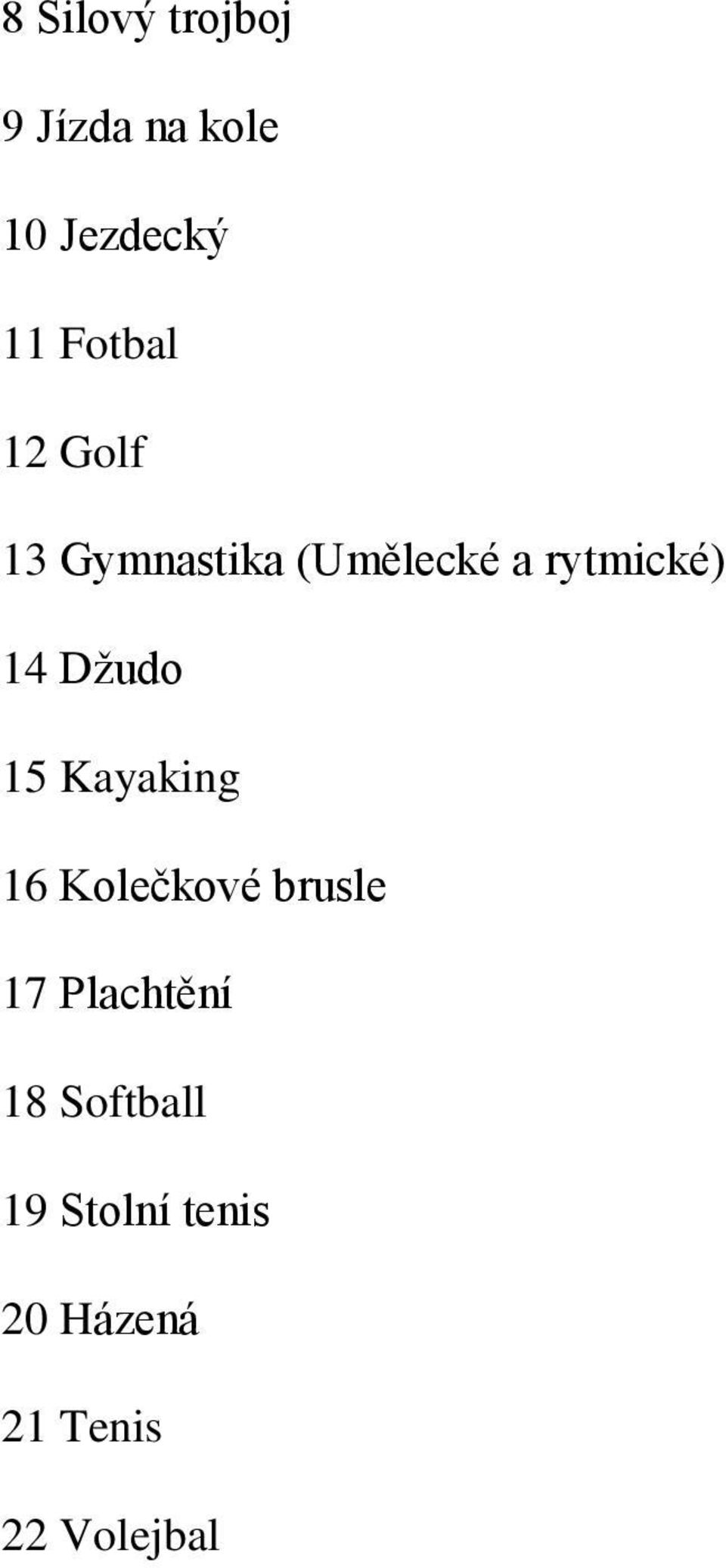 14 Džudo 15 Kayaking 16 Kolečkové brusle 17