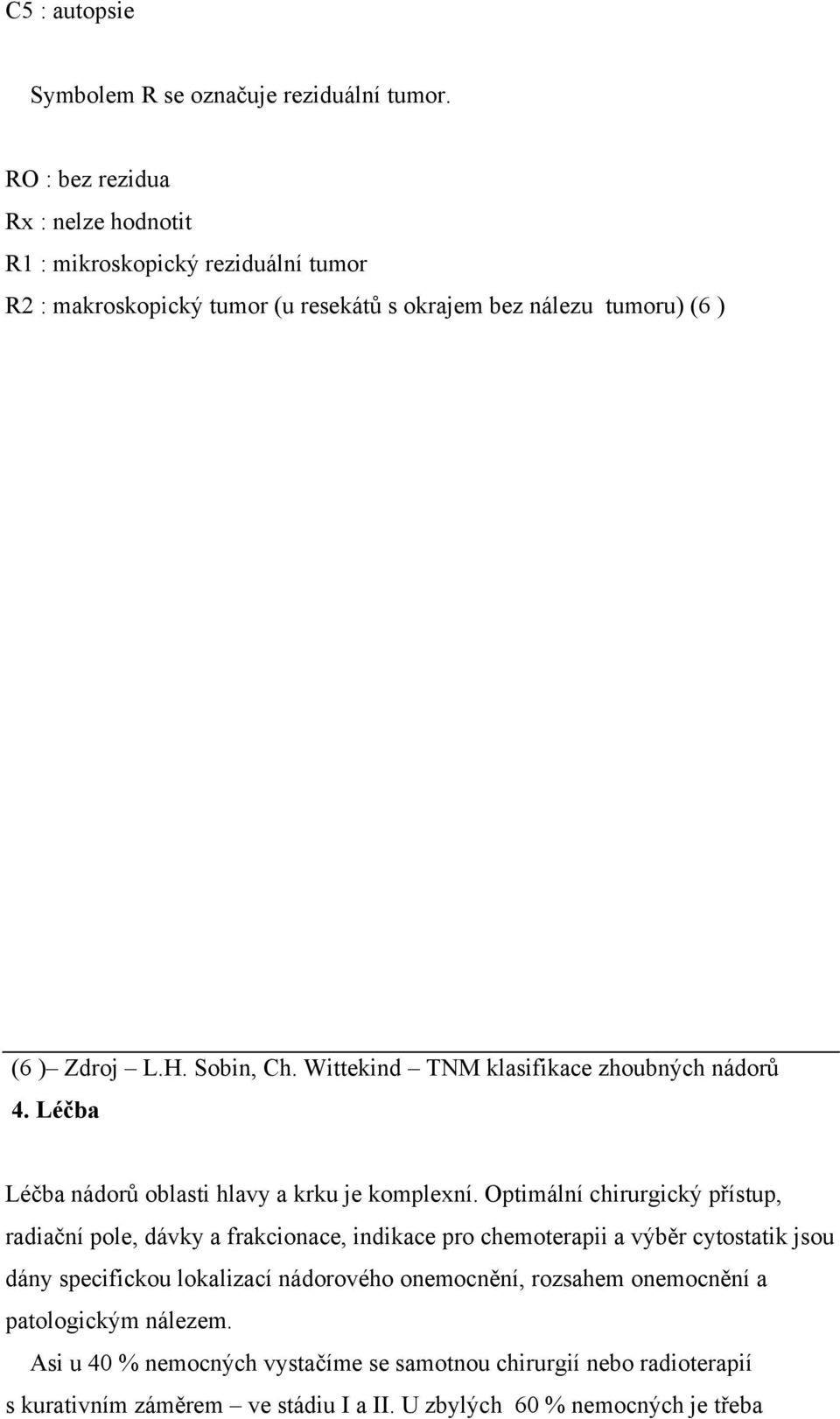 Wittekind TNM klasifikace zhoubných nádorů 4. Léčba Léčba nádorů oblasti hlavy a krku je komplexní.