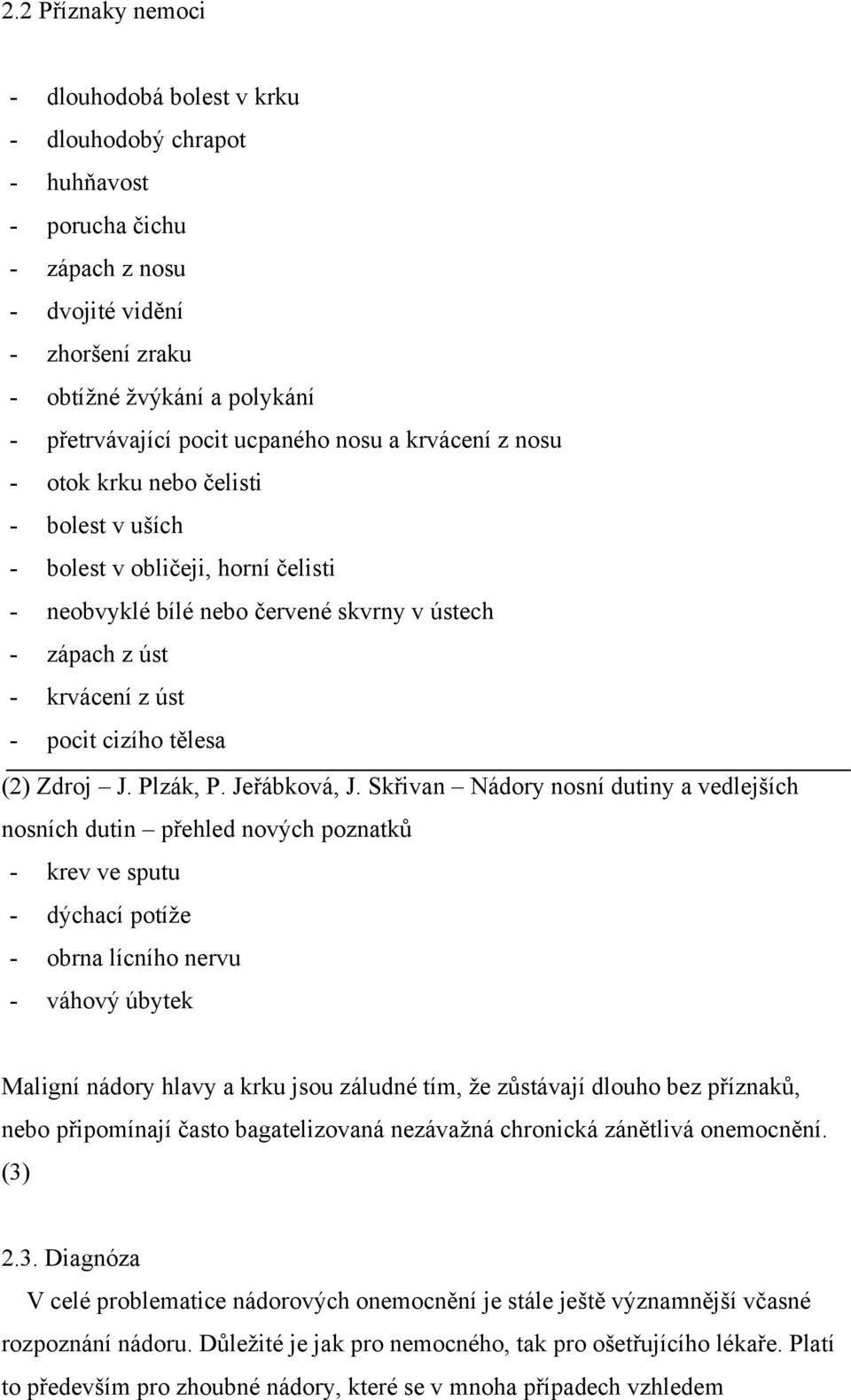 cizího tělesa (2) Zdroj J. Plzák, P. Jeřábková, J.