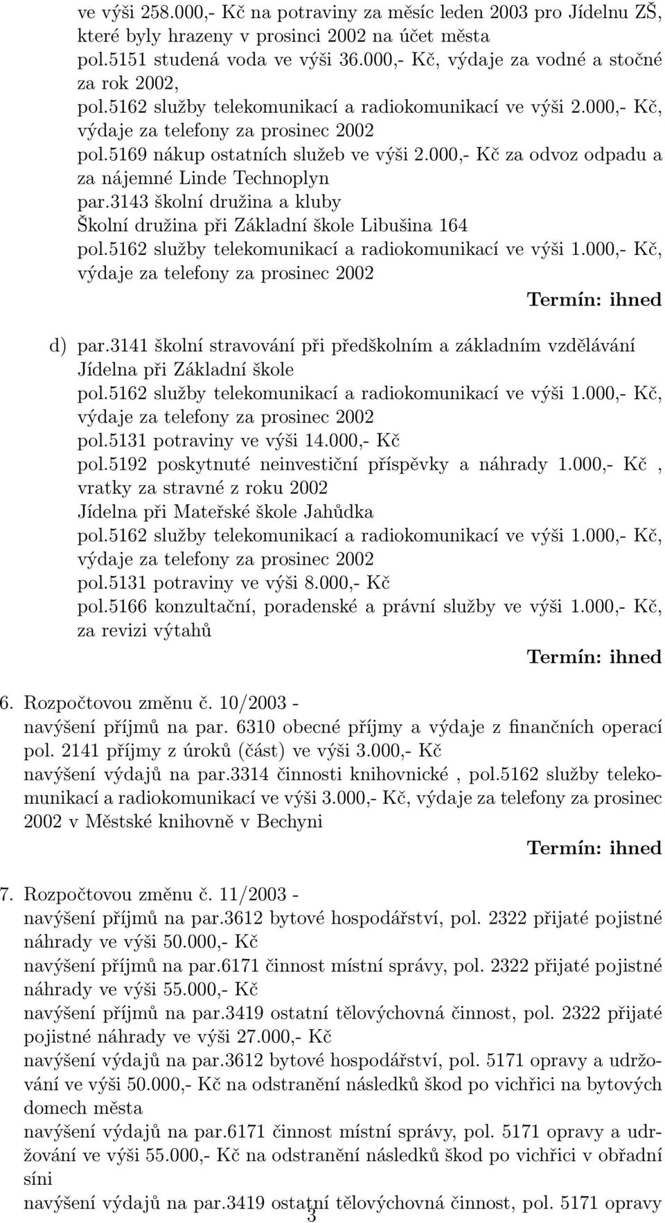 000,- Kč za odvoz odpadu a za nájemné Linde Technoplyn par.3143 školní družina a kluby Školní družina při Základní škole Libušina 164 d) par.