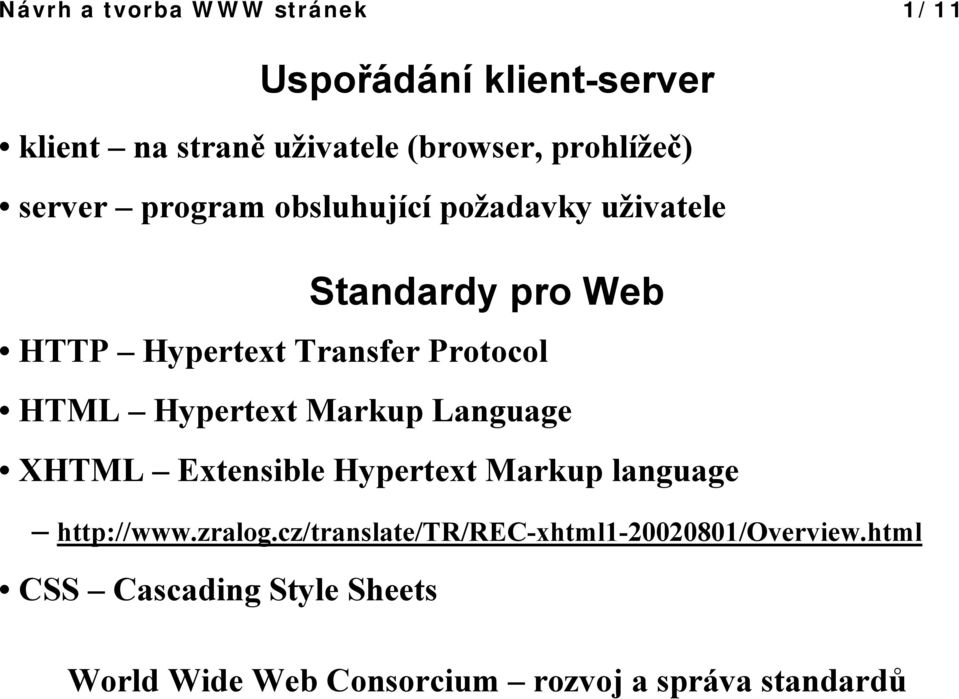 Hypertext Markup Language XHTML Extensible Hypertext Markup language http://www.zralog.