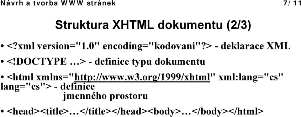 DOCTYPE > - definice typu dokumentu <html xmlns="http://www.w3.