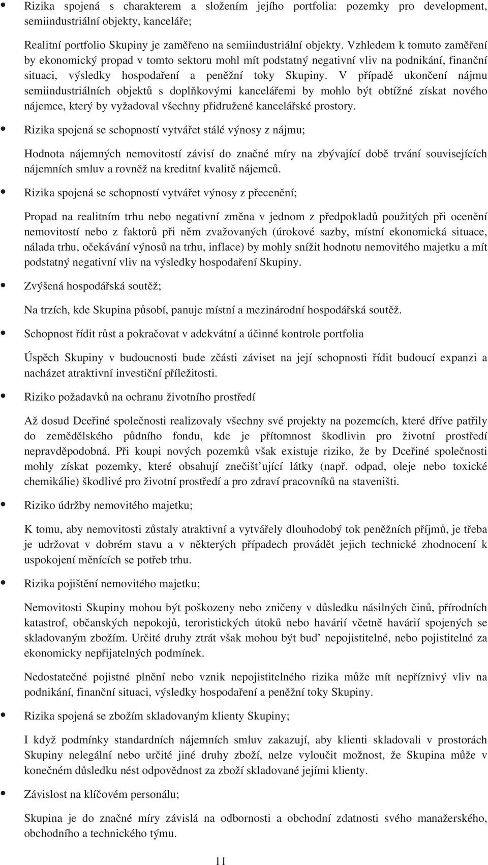V případě ukončení nájmu semiindustriálních objektů s doplňkovými kancelářemi by mohlo být obtížné získat nového nájemce, který by vyžadoval všechny přidružené kancelářské prostory.