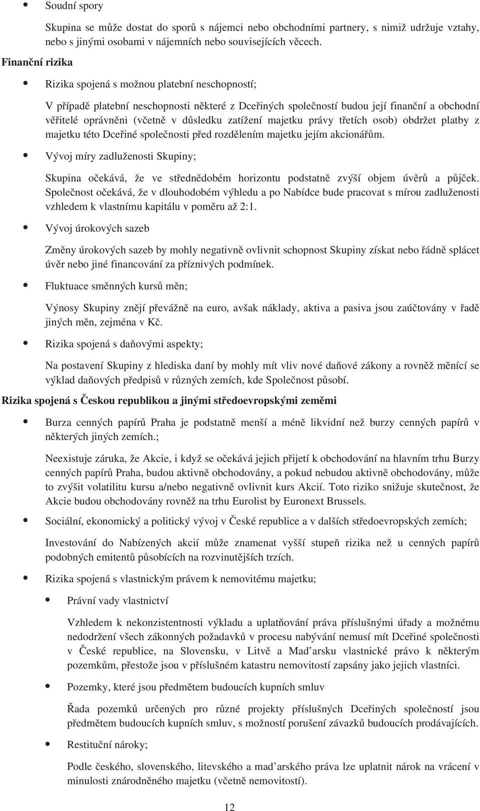 zatížení majetku právy třetích osob) obdržet platby z majetku této Dceřiné společnosti před rozdělením majetku jejím akcionářům.